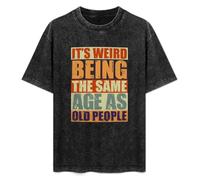 It's Weird Being The Same Age As Old People Mens T-Shirt Casual Cotton Unisex Black Tees Tops 3XL