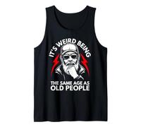 It's Weird Being The Same Age as Old People Old Guy Humour Débardeur