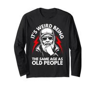 It's Weird Being The Same Age as Old People Old Guy Humour Manche Longue