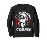 It's Weird Being The Same Age as Old People Old Woman Humour Manche Longue