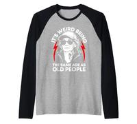It's Weird Being The Same Age as Old People Old Woman Humour Manche Raglan