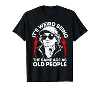It's Weird Being The Same Age as Old People Old Woman Humour T-Shirt