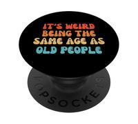 It's Weird Being The Same Age As Old People PopSockets PopGrip Adhésif