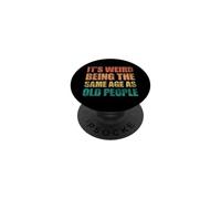 Its Weird Being The Same Age As Old People PopSockets PopGrip Adhésif