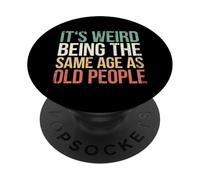 It's Weird Being The Same Age As Old People PopSockets PopGrip Adhésif
