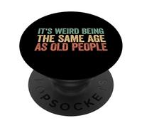 It's Weird Being The Same Age As Old People PopSockets PopGrip Adhésif