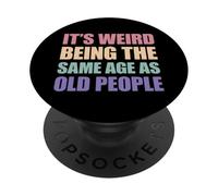 It's Weird Being The Same Age As Old People PopSockets PopGrip Adhésif