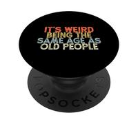 It's Weird Being The Same Age As Old People PopSockets PopGrip Adhésif