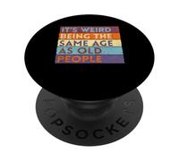 It's Weird Being The Same Age As Old People PopSockets PopGrip Adhésif