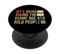 It's Weird Being The Same Age As Old People PopSockets PopGrip Adhésif