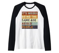 It's Weird Being The Same Age As Old People Retro Vintage Manche Raglan