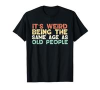 It's Weird Being The Same Age As Old People Retro Vintage T-Shirt