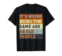 It's Weird Being The Same Age As Old People Retro Vintage T-Shirt