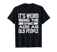 It's Weird Being The Same Age As Old People Sarcastic Retro T-Shirt