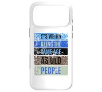 It's Weird Being The Same Age as Old People Sign,Retirement Coque pour iPhone 17 Pro Max