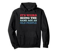 It's Weird Being The Same Age As Old People Sweat à Capuche