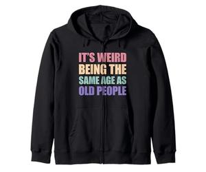 It's Weird Being The Same Age As Old People Sweat à Capuche