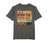 Its Weird Being The Same Age As Old People T-Shirt