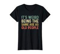 It's Weird Being The Same Age As Old People T-Shirt Graphique avec Valeur, Femme, Noir, XL