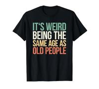 It's Weird Being The Same Age As Old People T-Shirt Graphique avec Valeur, Homme, Noir, M