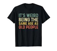 It's Weird Being The Same Age As Old People T-Shirt Graphique avec Valeur, Homme, Noir, XL