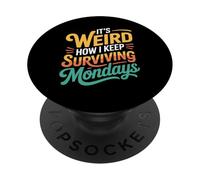 It's Weird How I Keep Surviving Mondays Employé d'humeur - PopSockets PopGrip Adhésif