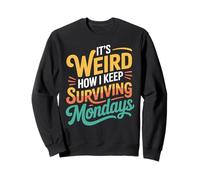 It's Weird How I Keep Surviving Mondays Employé d'humeur - Sweatshirt