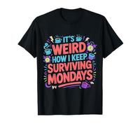 It's Weird How I Keep Surviving Mondays Employé d'humeur |- T-Shirt