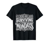 It's Weird How I Keep Surviving Mondays Employé d'humeur ||- T-Shirt