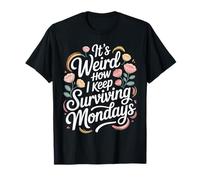 It's Weird How I Keep Surviving Mondays Employé d'humeur - T-Shirt