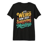 It's Weird How I Keep Surviving Mondays Employé d'humeur - T-Shirt Haut de Gamme