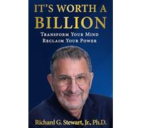 It's Worth A Billion: Transform your mind reclaim your power