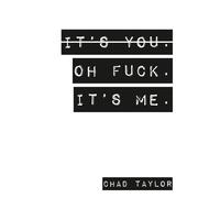 It's You. Oh Fuck. It's ME.: A Therapists View on Relationships