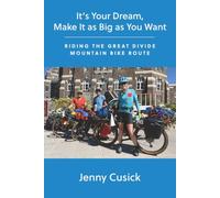 It's Your Dream, Make it as Big as You Want: Riding The Great Divide Mountain Bike Route
