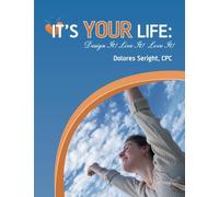 It's Your Life: Design It! Live It! Love It!