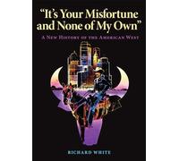 It's Your Misfortune And None Of My Own: A New History Of The American West