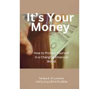 It's Your Money!: How to Protect Yourself in a Changing Financial World
