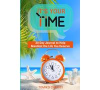It's Your Time : 30 Day Journal to Help Manifest the Life You Want