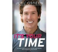 It's Your Time: Activate Your Faith, Achieve Your Dreams, and Increase in God's Favor