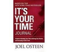 It's Your Time Journal: A Guide to Activating Your Faith, Achieving Your Dreams, and Increasing in God's Favor Osteen, Joel (Auteur)