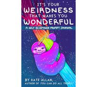 It's Your Weirdness That Makes You Wonderful: A Self-acceptance Prompt Journal