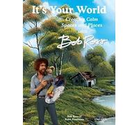 It's Your World: Creating Calm Spaces And Places With Bob Ross