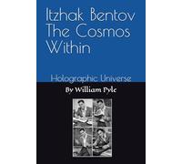 Itzhak Bentov The Cosmos Within: Holographic Universe