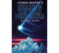 Itzhak Bentovs Stalking The Wild Pendulum: A Short Guide