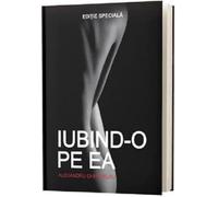 Iubind-o pe Ea - Editie speciala