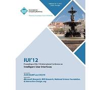 Iui 12 Proceedings Of The 17th International Conference On Intelligent User Interfaces