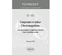 IUT / BTS - Comprendre et utiliser l’électromagnétisme - Lois macroscopiques et applications concrètes. Cours et problèmes corrigés (niveau A) - Dominique Jacob - Ellipses - broché - Scolaire / Univer