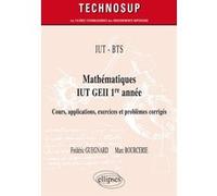 IUT - BTS - Mathématiques IUT GEII 1re année - Cours, applications, exercices et problèmes corrigés Marc Bourcerie (Auteur), Frédéric Guegnard (Auteur)