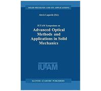 Iutam Symposium On Advanced Optical Methods And Applications In Solid Mechanics