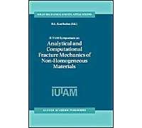 Iutam Symposium On Analytical And Computational Fracture Mechanics Of Non-Homogeneous Materials